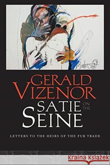 Satie on the Seine: Letters to the Heirs of the Fur Trade Gerald Vizenor 9780819579348 Wesleyan University Press - książka