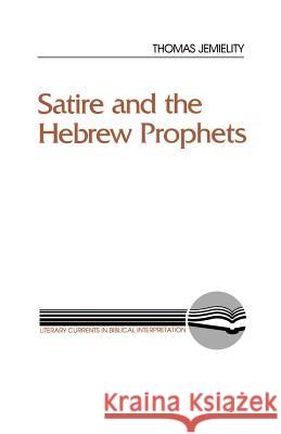 Satire and the Hebrew Prophets Thomas J. Jemielity 9780664252298 Westminster/John Knox Press,U.S. - książka