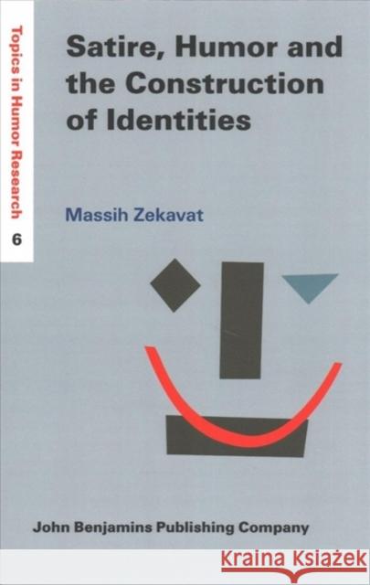 Satire, Humor and the Construction of Identities Massih Zekavat 9789027202338 John Benjamins Publishing Company - książka