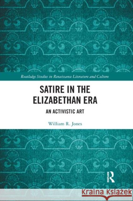 Satire in the Elizabethan Era: An Activistic Art William Jones 9780367885236 Routledge - książka