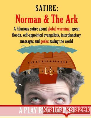 Satire: Norman and The Ark: A hilarious satire about global warming, great floods, self-appointed evangelists, interplanetary Lopinto, Lidia 9781508868484 Createspace - książka