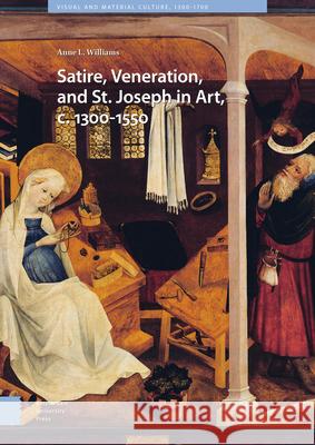 Satire, Veneration, and St. Joseph in Art, C. 1300-1550 Anne L 9789462983748 Amsterdam University Press - książka