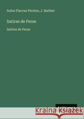 Satires de Perse: Satires de Perse Aulus Flaccus Persius J. Barbier 9783563734438 Antigonos Verlag - książka