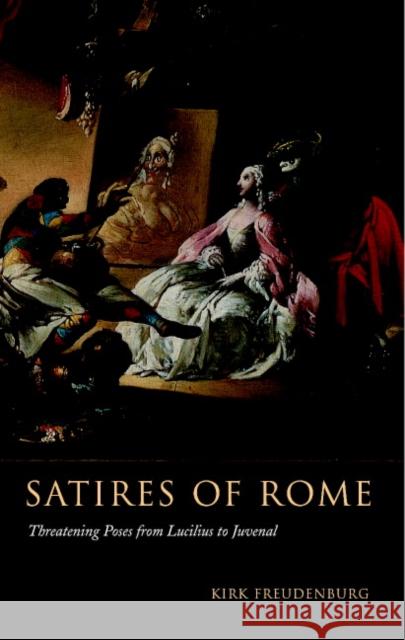 Satires of Rome: Threatening Poses from Lucilius to Juvenal Freudenburg, Kirk 9780521006217 Cambridge University Press - książka