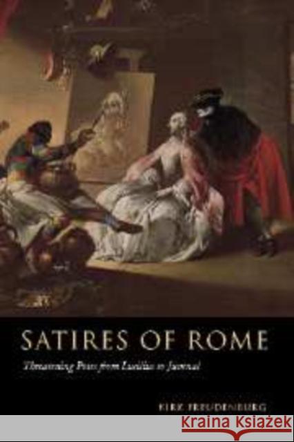 Satires of Rome: Threatening Poses from Lucilius to Juvenal Freudenburg, Kirk 9780521803571 CAMBRIDGE UNIVERSITY PRESS - książka