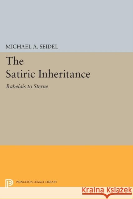 Satiric Inheritance: Rabelais to Sterne Michael a. Seidel 9780691615677 Princeton University Press - książka