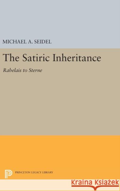 Satiric Inheritance: Rabelais to Sterne Michael a. Seidel 9780691643052 Princeton University Press - książka