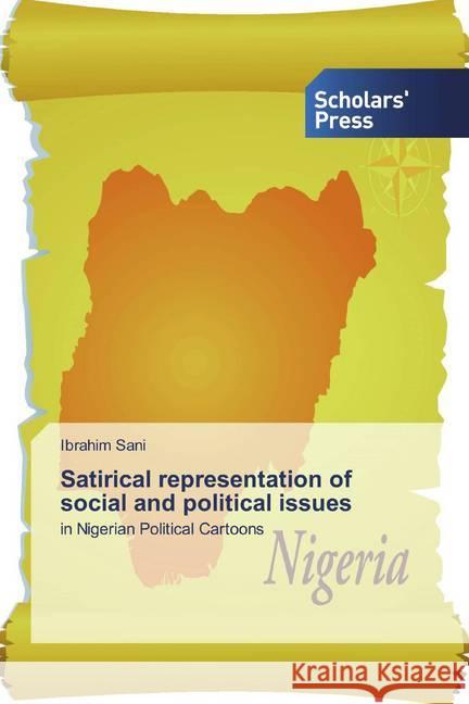 Satirical representation of social and political issues : in Nigerian Political Cartoons Sani, Ibrahim 9786202317603 Scholar's Press - książka