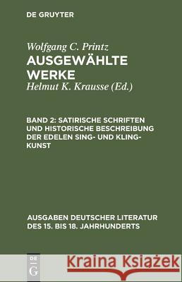 Satirische Schriften Und Historische Beschreibung Der Edelen Sing- Und Kling-Kunst Printz, Wolfgang Caspar 9783110038606 De Gruyter - książka