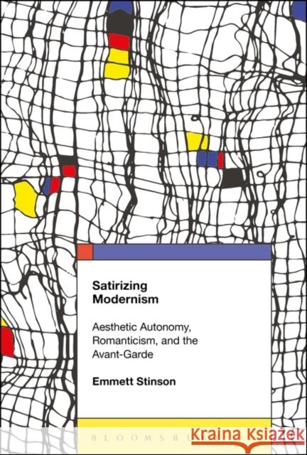 Satirizing Modernism: Aesthetic Autonomy, Romanticism, and the Avant-Garde Stinson, Emmett 9781501348082 Bloomsbury Academic - książka