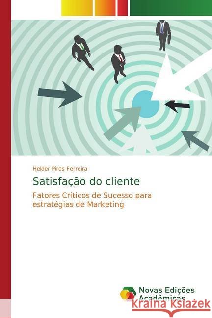 Satisfação do cliente : Fatores Críticos de Sucesso para estratégias de Marketing Pires Ferreira, Helder 9786202195072 Novas Edicioes Academicas - książka