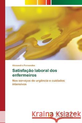 Satisfacao laboral dos enfermeiros Alexandra Fernandes   9786205506073 Novas Edicoes Academicas - książka