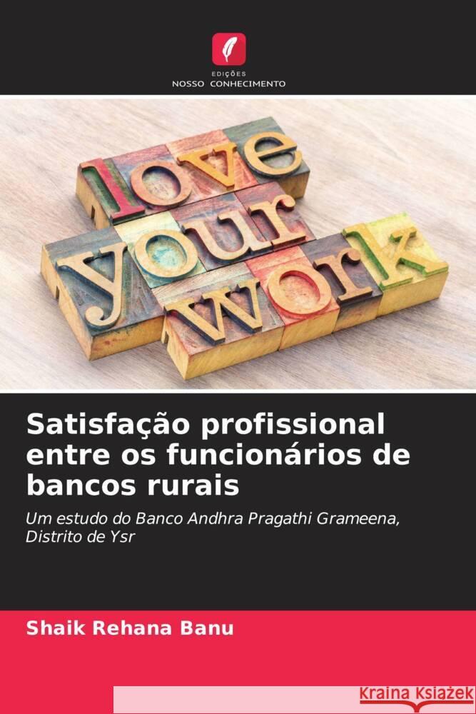 Satisfacao profissional entre os funcionarios de bancos rurais Shaik Rehana Banu   9786205972656 Edicoes Nosso Conhecimento - książka