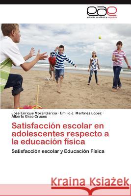 Satisfacción escolar en adolescentes respecto a la educación física Moral García José Enrique 9783846573884 Editorial Acad Mica Espa Ola - książka