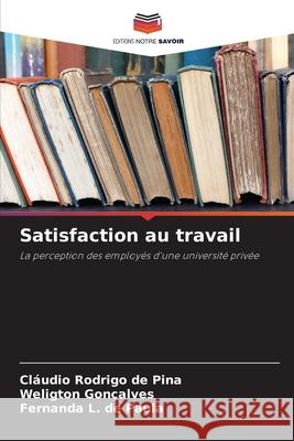 Satisfaction au travail Rodrigo de Pina, Cláudio, Gonçalves, Weligton, L. de Paula, Fernanda 9786209477591 Editions Notre Savoir - książka