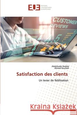 Satisfaction des clients Abdelkader Keddar Ahmed Rouibah 9786203428803 Editions Universitaires Europeennes - książka