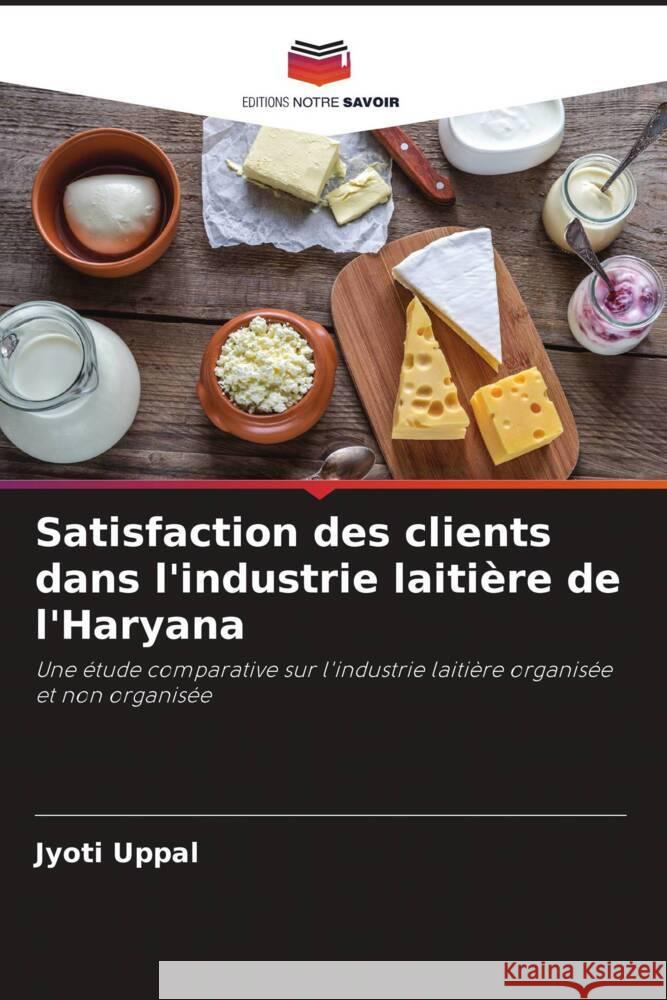 Satisfaction des clients dans l'industrie laitière de l'Haryana Uppal, Jyoti 9786204675640 Editions Notre Savoir - książka