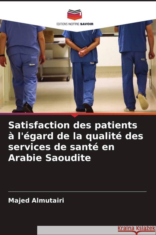Satisfaction des patients à l'égard de la qualité des services de santé en Arabie Saoudite Almutairi, Majed 9786208585952 Editions Notre Savoir - książka