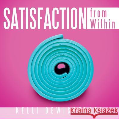 Satisfaction from Within Kelli Dewispelare 9781480800977 Archway Paperbacks - książka
