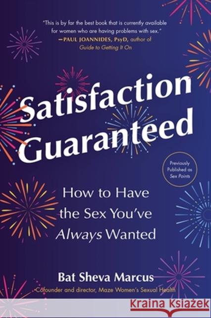 Satisfaction Guaranteed: How to Have the Sex You've Always Wanted Marcus, Bat Sheva 9780306873881 Hachette Books - książka