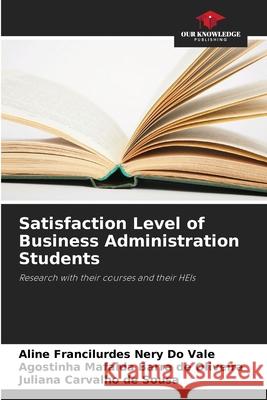 Satisfaction Level of Business Administration Students Do Vale, Aline Francilurdes Nery, Barra de Oliveira, Agostinha Mafalda, de Sousa, Juliana Carvalho 9786207832125 Our Knowledge Publishing - książka