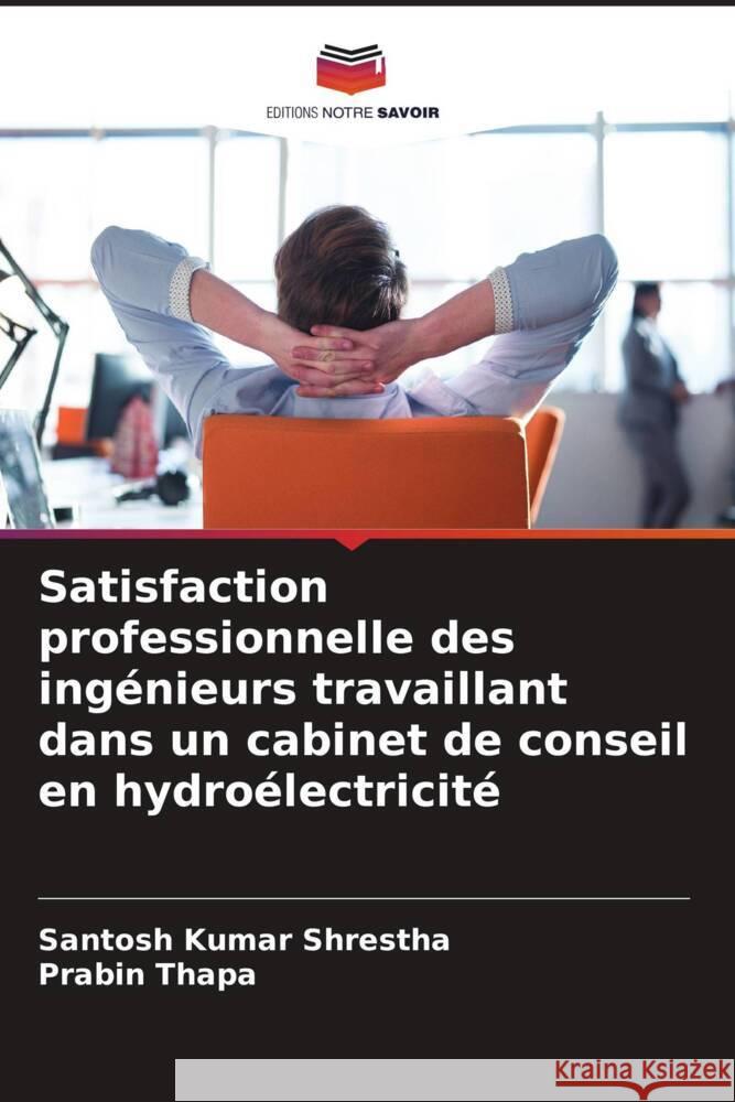 Satisfaction professionnelle des ingénieurs travaillant dans un cabinet de conseil en hydroélectricité Shrestha, Santosh Kumar, Thapa, Prabin 9786204483030 Editions Notre Savoir - książka