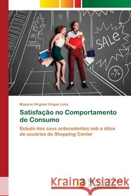 Satisfação no Comportamento de Consumo Viegas Lima, Mayana Virginia 9786202406925 Novas Edicioes Academicas - książka