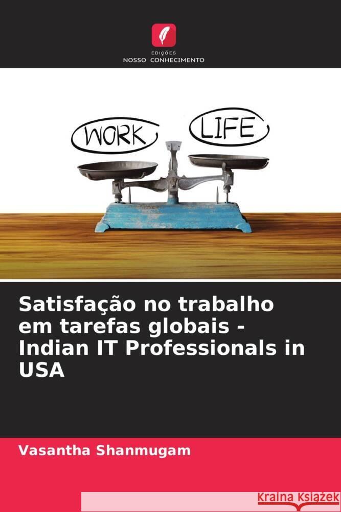 Satisfa??o no trabalho em tarefas globais -Indian IT Professionals in USA Vasantha Shanmugam Rekha Ps 9786204942254 Edicoes Nosso Conhecimento - książka