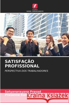 Satisfa??o Profissional Satyanarayana Prasad Prasanna Kumar 9786207675258 Edicoes Nosso Conhecimento - książka