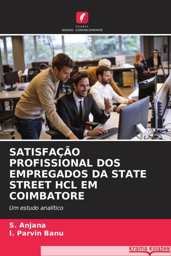 SATISFAÇÃO PROFISSIONAL DOS EMPREGADOS DA STATE STREET HCL EM COIMBATORE Anjana, S., Banu, I. Parvin 9786208618278 Edições Nosso Conhecimento - książka