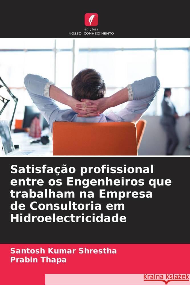 Satisfação profissional entre os Engenheiros que trabalham na Empresa de Consultoria em Hidroelectricidade Shrestha, Santosh Kumar, Thapa, Prabin 9786204483054 Edições Nosso Conhecimento - książka