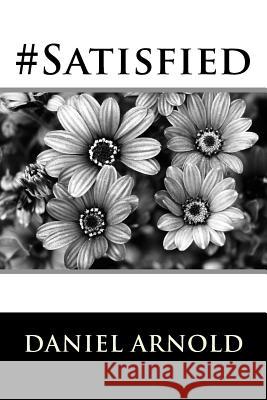 #Satisfied Daniel Keith Arnold 9781719482394 Createspace Independent Publishing Platform - książka