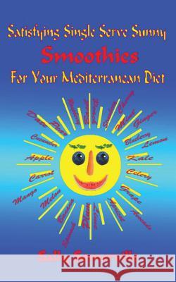 Satisfying Single Serve Sunny Smoothies for Your Mediterranean Diet Sally Somerville 9781541286221 Createspace Independent Publishing Platform - książka