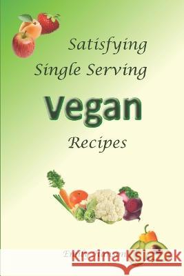 Satisfying Single Serving Vegan Recipes Emily Hanson   9781797873565 Independently Published - książka