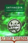 Sativacoin - Commodity Driven Crypto (A Concise Sativacoin History Book) Thompson, Christopher P. 9781973719373 Createspace Independent Publishing Platform