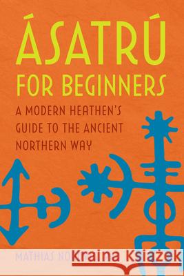 Ásatrú for Beginners: A Modern Heathen's Guide to the Ancient Northern Way Nordvig, Mathias 9781647397630 Rockridge Press - książka