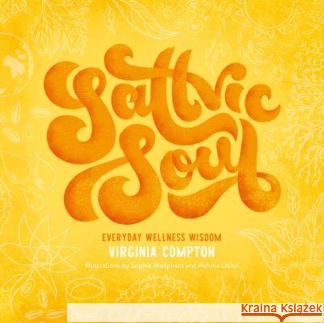 Sattvic Soul: Everyday Wellness Wisdom Virginia Compton 9781839525711 Brown Dog Books - książka