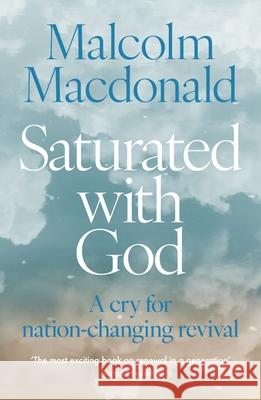 Saturated with God: A cry for nation-changing revival Malcolm Macdonald 9780281088034 SPCK Publishing - książka