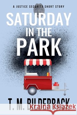 Saturday In The Park - A Justice Security Short Story Bilderback, T. M. 9798235865815 Sardis County Sentinel Press - książka