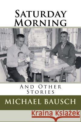 Saturday Morning: And Other Stories Michael G Bausch 9780986440717 Fred Noer/Image Source - książka