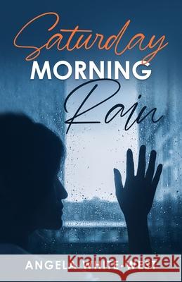 Saturday Morning Rain Angela White-West 9780578927510 Angela White-West - książka