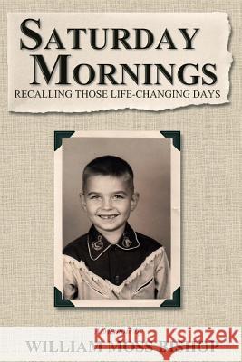 Saturday Mornings: Recalling Those Life-Changing Days William Moss Bishop 9781507858929 Createspace - książka