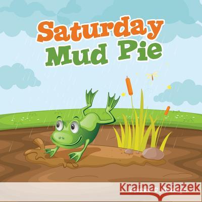 Saturday Mud Pie Alethea C Rudolph 9781498499415 Xulon Press - książka