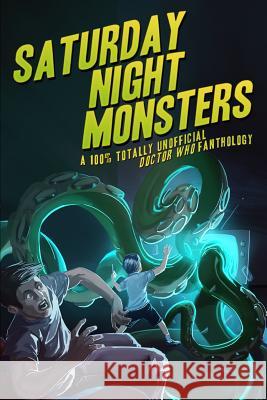 Saturday Night Monsters: A 100% Totally Unofficial Doctor Who Fanthology John Connors Chris Orton Ashley Stewart 9781530107759 Createspace Independent Publishing Platform - książka