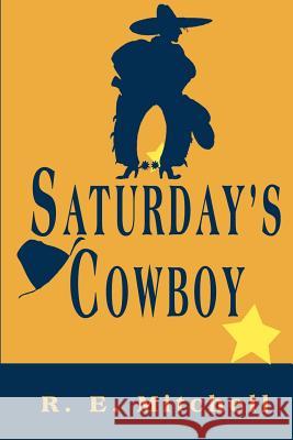 Saturday's Cowboy R. E. Mitchell 9780595138593 Writer's Showcase Press - książka