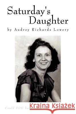 Saturday's Daughter Audrey Richards Lowery 9781463424121 Authorhouse - książka