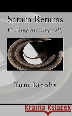 Saturn Returns: Thinking Astrologically Tom Jacobs 9781451598681 Createspace - książka