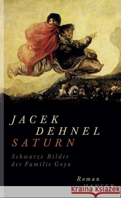 Saturn. Schwarze Bilder der Familie Goya : Roman Dehnel, Jacek 9783446243286 Hanser - książka