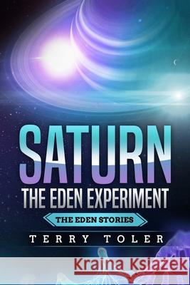 Saturn: The Eden Experiment Terry Toler 9781735224336 Beholdings Publishing - książka