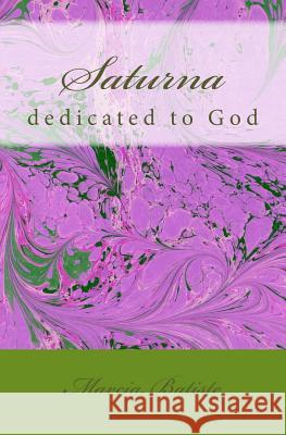 Saturna: dedicated to God Batiste, Marcia 9781495418709 Createspace - książka